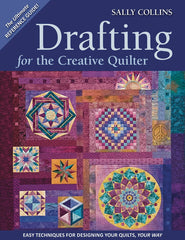 Drafting for the Creative Quilter Easy Techniques for Designing Your Quilts, Your Way
