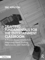 Drafting Fundamentals for the Entertainment Classroom 1st Edition A Process-Based Introduction Integrating Hand Drafting, Vectorworks, and SketchUp