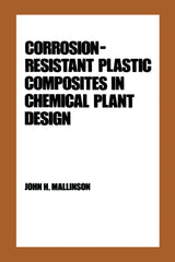 Corrosion-Resistant Plastic Composites in Chemical Plant Design 1st Edition