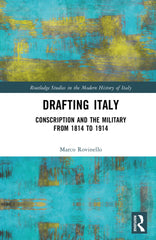 Drafting Italy 1st Edition Conscription and the Military from 1814 to 1914